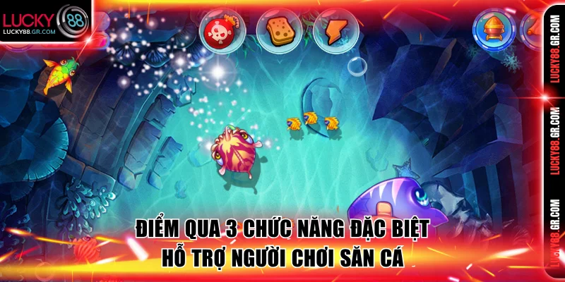 Điểm qua 3 chức năng đặc biệt hỗ trợ người chơi săn cá